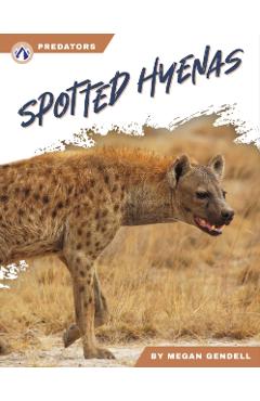Coperta cărții 'Spotted Hyenas - Megan Gendell'