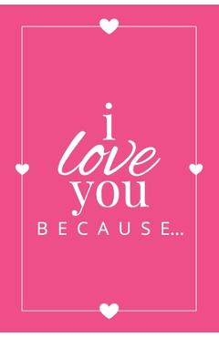 Poza produsului I Love You Because: A Pink Fill in the Blank Book for Girlfriend, Boyfriend, Husband, or Wife - Anniversary, Engagement, Wedding, Valentin - Llama Bird Press