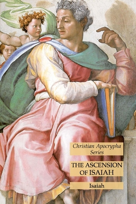 The Ascension of Isaiah: Christian Apocrypha Series - Isaiah