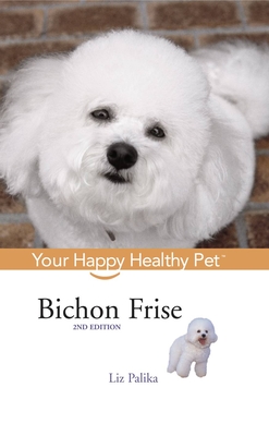 Bichon Frise: Your Happy Healthy Pet - Liz Palika