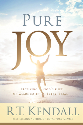 Pure Joy: Receiving God's Gift of Gladness in Every Trial - R. T. Kendall