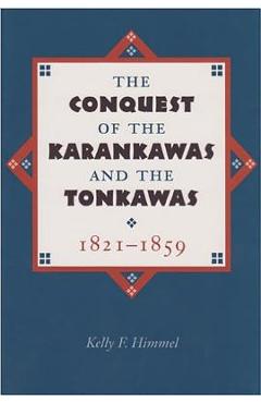 Coperta cărții 'The Conquest of the Karankawas and the Tonkawas, 1821-1859: Volume 20 - Kelly F. Himmel'