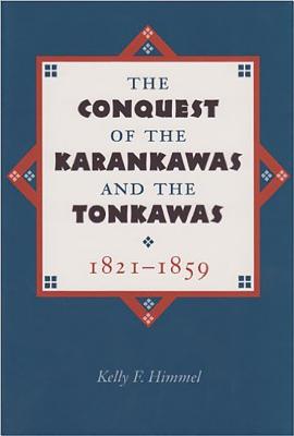 Coperta cărții 'The Conquest of the Karankawas and the Tonkawas, 1821-1859: Volume 20 - Kelly F. Himmel'