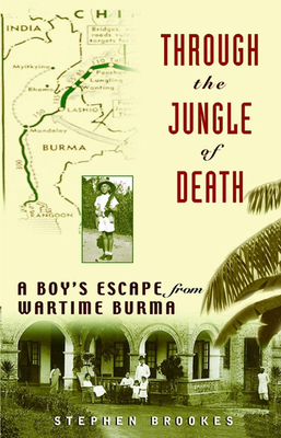 Through the Jungle of Death: A Boy's Escape from Wartime Burma - Stephen Brookes
