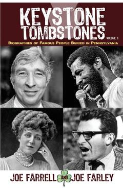 Coperta cărții 'Keystone Tombstones - Volume 3: Biographies of Famous People Buried in Pennsylvania - Joe Farrell'