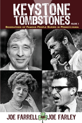Coperta cărții 'Keystone Tombstones - Volume 3: Biographies of Famous People Buried in Pennsylvania - Joe Farrell'