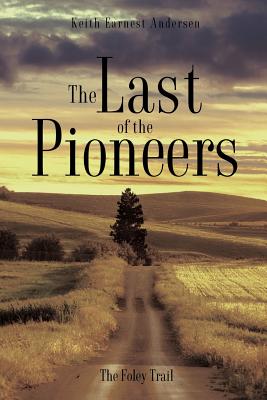The Last of the Pioneers - Keith Earnest Andersen