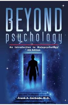 Coperta cărții 'Beyond Psychology: An Introduction to Metapsychology - Frank A. Gerbode'