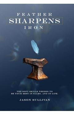 Coperta cărții 'Feather Sharpens Iron - Jason Sullivan'