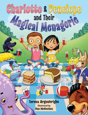 Charlotte and Penelope and Their Magical Menagerie - Teresa Argenbright