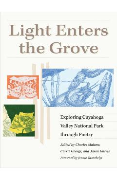 Coperta cărții 'Light Enters the Grove: Exploring Cuyahoga Valley National Park Through Poetry - Charles Malone'