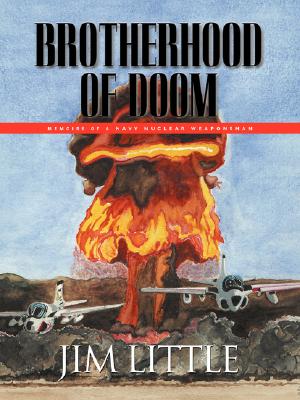 Brotherhood of Doom: Memoirs of a Navy Nuclear Weaponsman - James S. Little