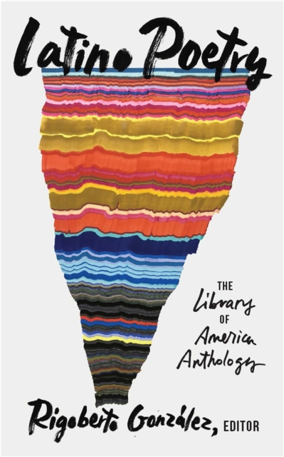 Latino Poetry: The Library of America Anthology (Loa #382) - Rigoberto González