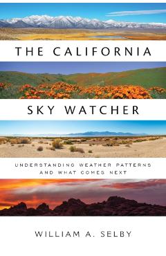 The California Sky Watcher: Understanding Weather Patterns and What Comes Next - William A. Selby