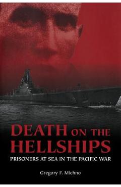 Coperta cărții 'Death on the Hellships: Prisoners at Sea in the Pacific War - Gregory F. Michno'