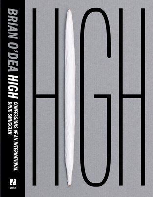 High: Confessions of an International Drug Smuggler - Brian O'dea