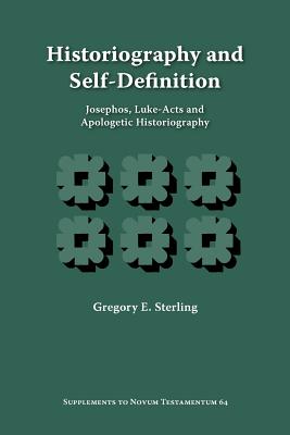 Historiography and Self-Definition: Josephos, Luke-Acts, and Apologetic Historiography - Gregory E. Sterling