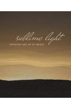 Sublime Light: Tapestry Art of Dy Begay - Cécile R. Ganteaume