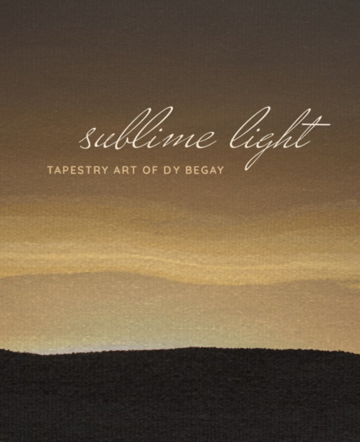 Sublime Light: Tapestry Art of Dy Begay - Ccile R. Ganteaume