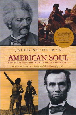 The American Soul: The American Soul: Rediscovering the Wisdom of the Founders - Jacob Needleman