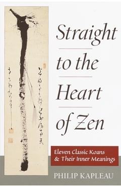 Coperta cărții 'Straight to the Heart of Zen: Eleven Classic Koans and Their Innner Meanings - Philip Kapleau'