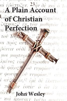 Plain Account of Christian Perfection - John Wesley