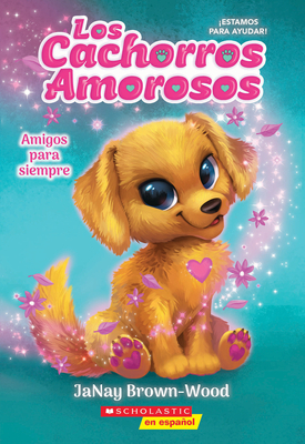 Los Cachorros Amorosos #1: Amigos Para Siempre (Love Puppies #1: Best Friends Furever) - Janay Brown-wood