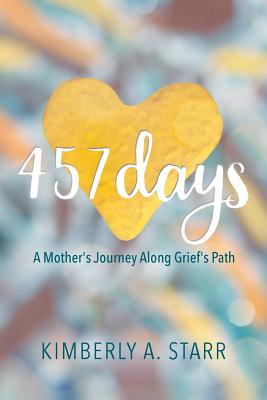 Coperta cărții '457 Days: A Mother's Journey Along Grief's Path - Kimberly A. Starr'