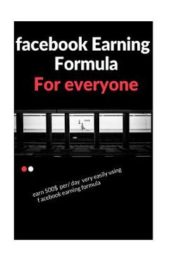 Poza produsului facebook earning formula: easy way to earn 500$/day using facebook - Vinay Roy