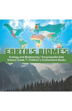 Coperta cărții 'Earth's Biomes Ecology and Biodiversity Encyclopedia Kids Science Grade 7 Children's Environment Books - Baby Professor'