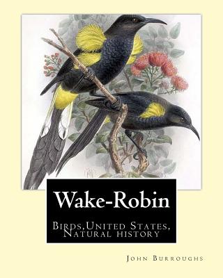 Coperta cărții 'Wake-Robin. By: John Burroughs: Birds, United States, Natural history - John Burroughs'