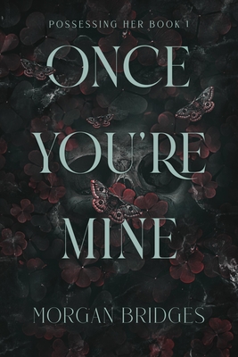 Once You're Mine: A Dark Stalker Romance - Morgan Bridges