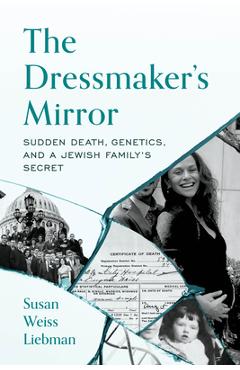 Poza produsului The Dressmaker's Mirror: Sudden Death, Genetics, and a Jewish Family's Secret - Susan Weiss Liebman