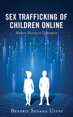 Sex Trafficking of Children Online: Modern Slavery in Cyberspace - Beatriz Susana Uitts