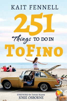 251 Things to Do in Tofino: And it is NOT just about Surfing - Joe Praveen Sequeira