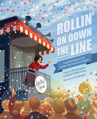 Rollin' on Down the Line: Lady Bird Johnson's 1964 Whistle-Stop Tour for Civil Rights - Helen Kampion