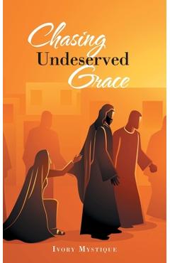 Coperta cărții 'Chasing Undeserved Grace - Ivory Mystique'