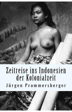 Coperta cărții 'Zeitreise ins Indonesien der Kolonialzeit: barbusige Frauen von Bali, Sumatra und Borneo bei der täglichen Arbeit -'