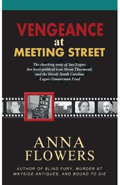 Coperta cărții 'Vengeance at Meeting Street: The Shocking Story of Sue Logue, Her Lover Political Icon Strom Thurmond, and the Bloody'