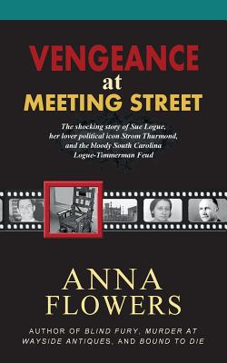 Coperta cărții 'Vengeance at Meeting Street: The Shocking Story of Sue Logue, Her Lover Political Icon Strom Thurmond, and the Bloody'