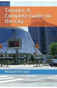 Coperta cărții 'Toronto: A Complete Guide on the City - Michael Persaud'