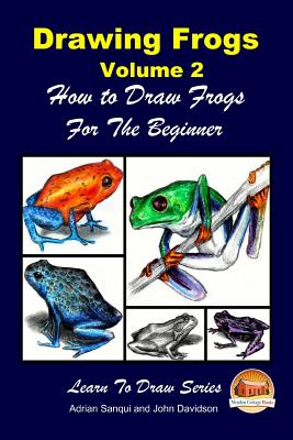 Drawing Frogs Volume 2 - How to Draw Frogs For the Beginner - John Davidson