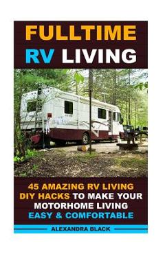 Coperta cărții 'Fulltime RV Living 45 Amazing RV Living DIY Hacks to Make Your Motorhome Living Easy & Comfortable: (RV living, RV'
