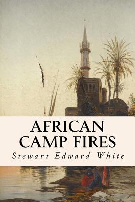 African Camp Fires - Stewart Edward White