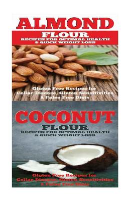 Almond: Coconut: Almond Flour & Coconut Flour - Gluten Free Cookbook for Paleo Diet, Celiac Diet & Wheat Free Diet - Emma Rose