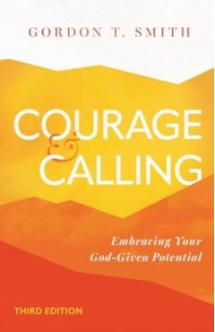 Courage and Calling: Embracing Your God-Given Potential - Gordon T. Smith