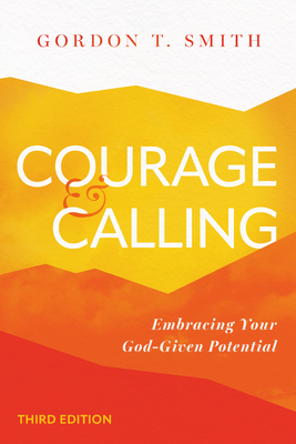 Courage and Calling: Embracing Your God-Given Potential - Gordon T. Smith