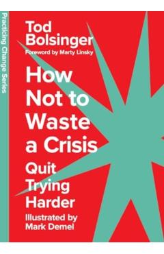 How Not to Waste a Crisis: Quit Trying Harder - Tod Bolsinger