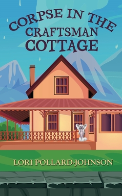 Corpse in the Craftsman Cottage - Lori Pollard-johnson