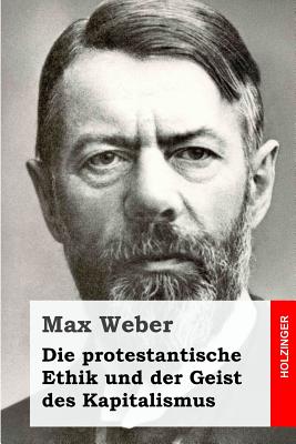 Die protestantische Ethik und der Geist des Kapitalismus - Max Weber